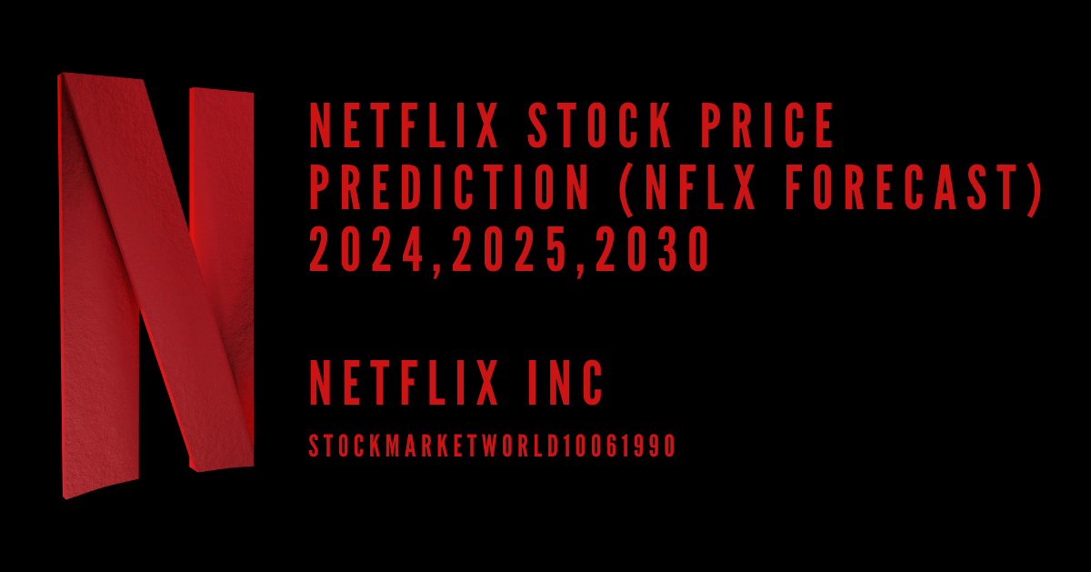 Netflix Stock Price Prediction (NFLX Forecast)2024,2025,2030