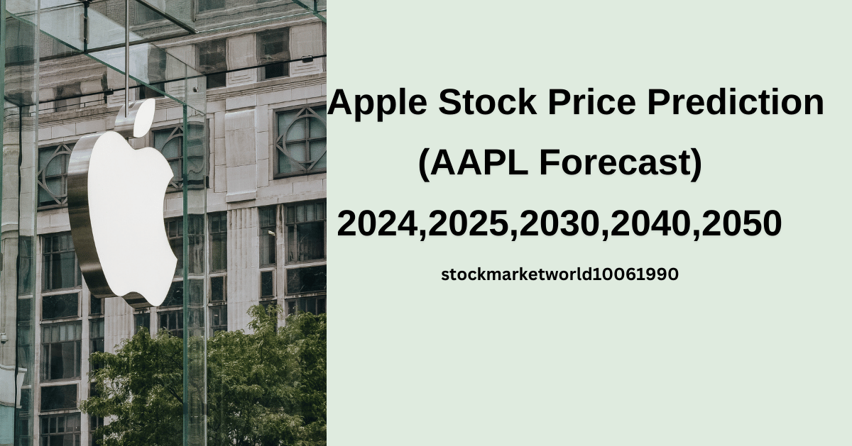 Apple Stock Price Prediction (AAPL Forecast) 2024,2025,2030,2040,2050