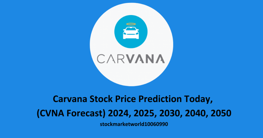 Carvana Stock Price Prediction Today, (CVNA Forecast) 2024, 2025, 2030